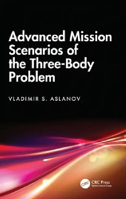 Advanced Mission Scenarios of the Three-Body Problem by Vladimir S. Aslanov