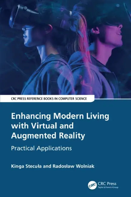 Enhancing Modern Living with Virtual and Augmented Reality: Practical Applications by Kinga Stecula, Radoslaw Wolniak