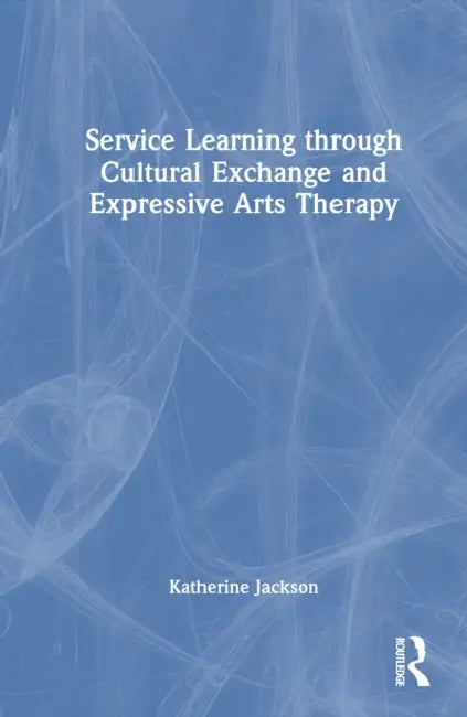 Service-Learning Through Cultural Exchange and Expressive Arts Therapy by Katherine Jackson