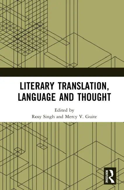 Literary Translation, Language and Thought by Rosy Singh, Mercy V. Guite