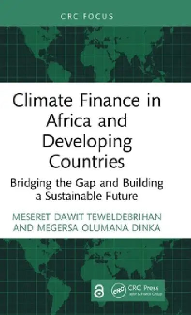 Climate Finance in Africa and Developing Countries: Bridging the Gap and Building a Sustainable Future by Meseret Dawit Teweldebrihan