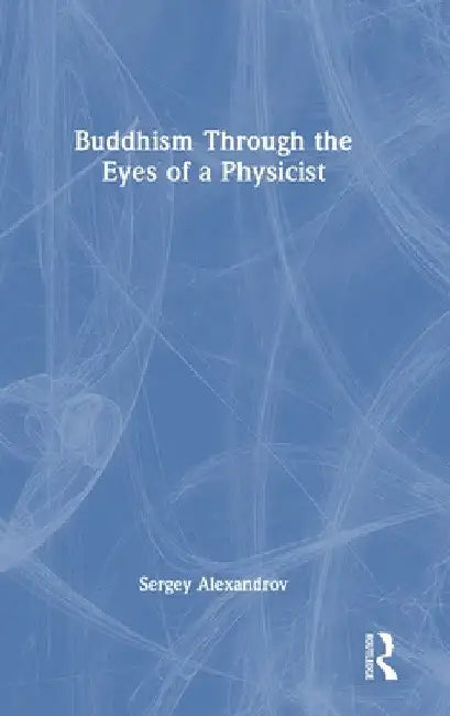 Buddhism Through the Eyes of a Physicist by Sergey Alexandrov