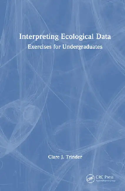 Interpreting Ecological Data: Exercises for Undergraduates by Trinder Clare J.