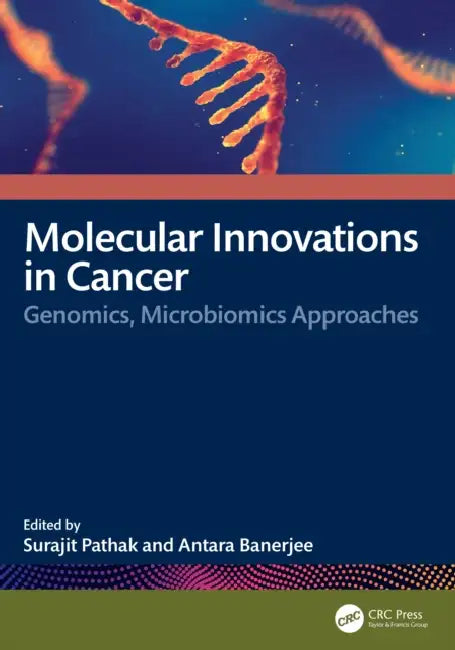 Molecular Innovations in Cancer: Genomics, Microbiomics Approaches by Surajit Pathak, Antara Banerjee