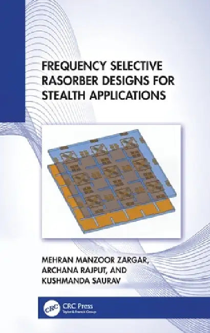 Frequency Selective Rasorber Designs for Stealth Applications by Mehran Manzoor Zargar, Archana Rajput, Kushmanda Saurav