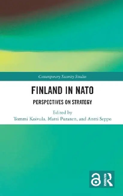 Finland in NATO: Perspectives on Strategy by Tommi Koivula, Matti Puranen, Antti Seppo