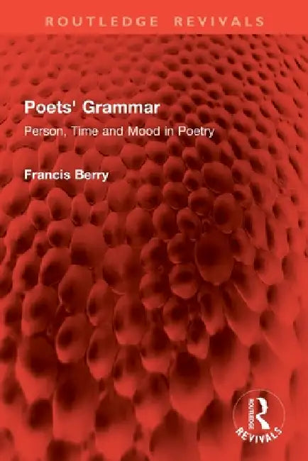 Poets' Grammar: Person, Time and Mood in Poetry by Francis Berry Dec'd