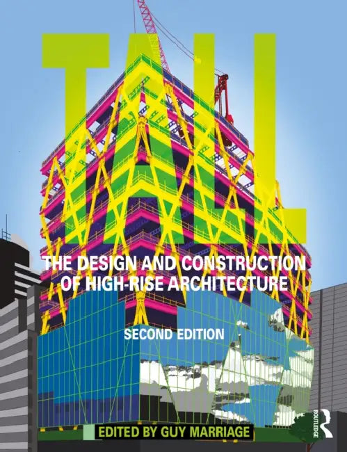 Tall: The Design and Construction of High-Rise Architecture by Guy Marriage