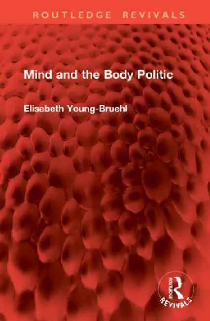 Mind and the Body Politic by Elisabeth Young-Bruehl
