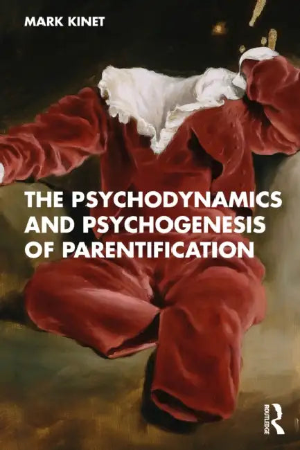 The Psychodynamics and Psychogenesis of Parentification by Mark Kinet