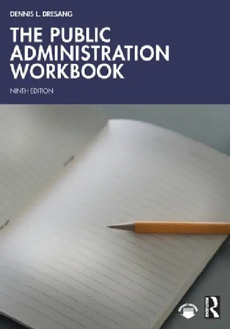 The Public Administration Workbook by Dennis L. Dresang