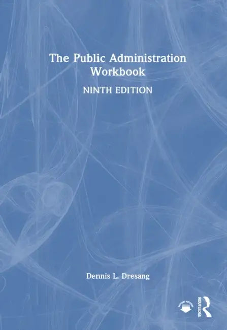 The Public Administration Workbook by Dennis L. Dresang
