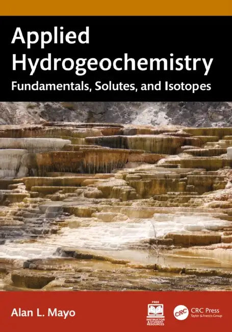 Applied Hydrogeochemistry: Fundamentals, Solutes, and Isotopes by Alan L. Mayo