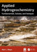 Applied Hydrogeochemistry: Fundamentals, Solutes, and Isotopes by Alan L. Mayo