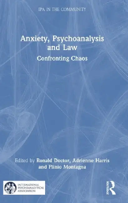 Anxiety, Psychoanalysis and Law: Confronting Chaos by Ronald Doctor