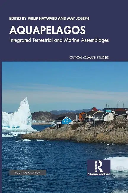 Aquapelagos: Integrated Terrestrial and Marine Assemblages by Philip R Hayward