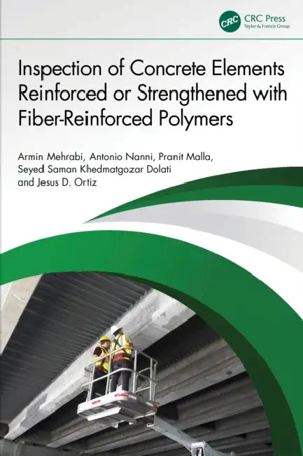 Inspection of Concrete Elements Reinforced or Strengthened with Fiber-Reinforced Polymers by Armin Mehrabi