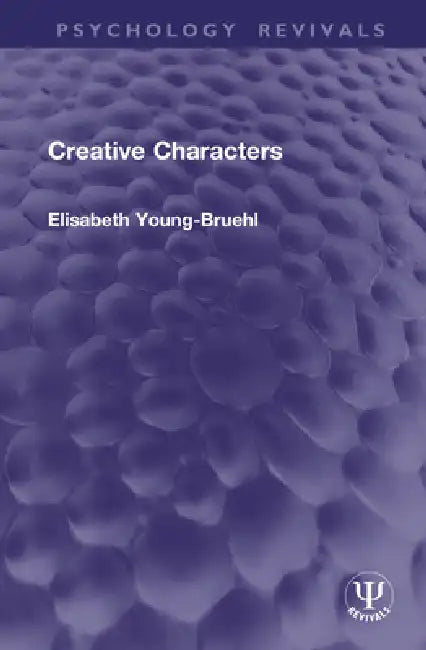 Creative Characters by Elisabeth Young-Bruehl