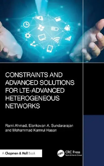 Constraints and Advanced Solutions for LTE-Advanced Heterogeneous Networks by Rami Ahmad
