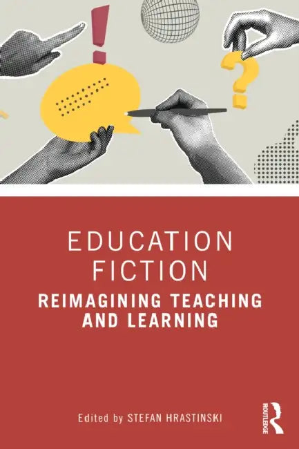 Education Fiction: Reimagining Teaching and Learning by Stefan Hrastinski