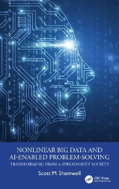 Nonlinear Big Data and AI-Enabled Problem-Solving: Transforming from a Spreadsheet Society by Scott M. Shemwell