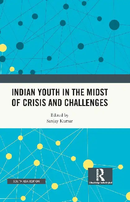 Indian Youth in the Midst of Crisis and Challenges by Sanjay Kumar