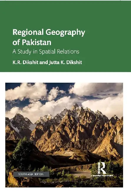 Regional Geography of Pakistan by K. R. Dikshit/Jutta K. Dikshit