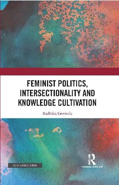 Feminist Politics Intersectionality and Knowledge Cultivation by Radhika Govinda