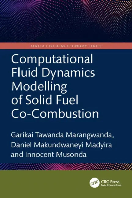 Computational Fluid Dynamics Modelling of Solid Fuel Co-Combustion by Garikai Tawanda Marangwanda