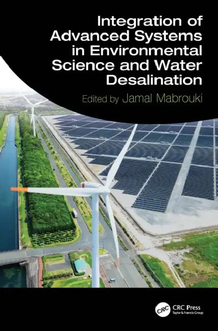 Integration of Advanced Systems in Environmental Science and Water Desalination by Jamal Mabrouki