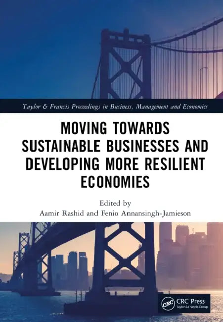 Moving Towards Sustainable Businesses and Developing More Resilient Economies by Aamir Rashid, Fenio Annansingh-Jamieson