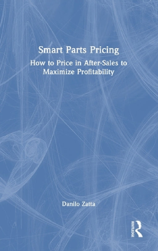 Smart Parts Pricing: How to Price in After-Sales to Maximize Profitability by Danilo Zatta