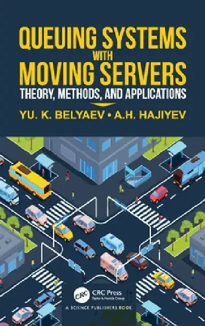 Queueing Systems with Moving Servers: Theory, Methods, and Applications by Yuri Belyaev