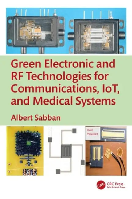 Green Electronic and RF Technologies for Communications, Iot, and Medical Systems by Albert Sabban
