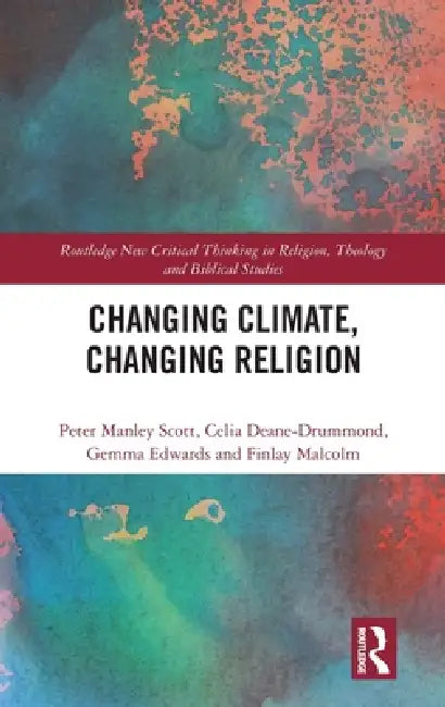 Changing Climate, Changing Religion by Peter Manley Scott, Celia Deane-Drummond, Gemma Edwards