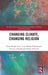Changing Climate, Changing Religion by Peter Manley Scott, Celia Deane-Drummond, Gemma Edwards