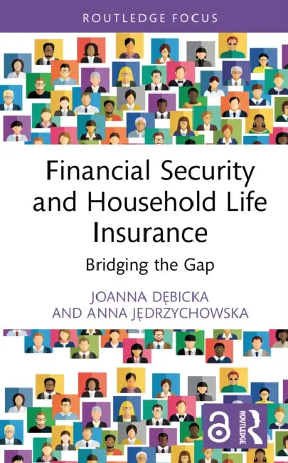 Financial Security and Household Life Insurance: Bridging the Gap by Joanna Dębicka, Anna Jędrzychowska