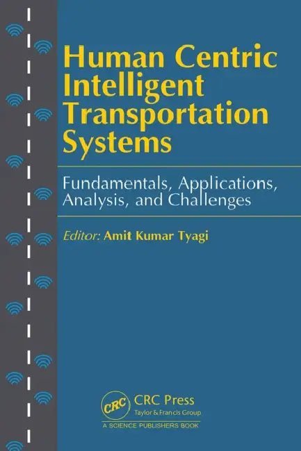Human Centric Intelligent Transportation Systems: Fundamentals, Applications, Analysis, and Challenges by Amit Kumar Tyagi