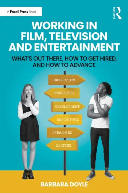 Working in Film, Television and Entertainment: What's Out There, How to Get Hired, and How to Advance by Barbara Doyle