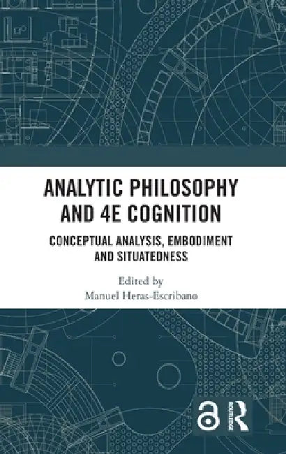 Analytic Philosophy and 4E Cognition: Conceptual Analysis, Embodiment, and Situatedness by Manuel Heras-Escribano