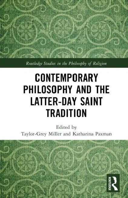 Contemporary Philosophy and the Latter-Day Saint Tradition by Taylor-Grey Miller