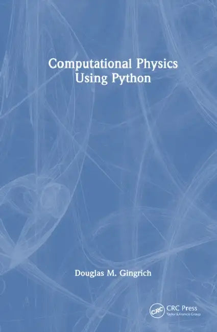 Computational Physics Using Python by Douglas M. Gingrich