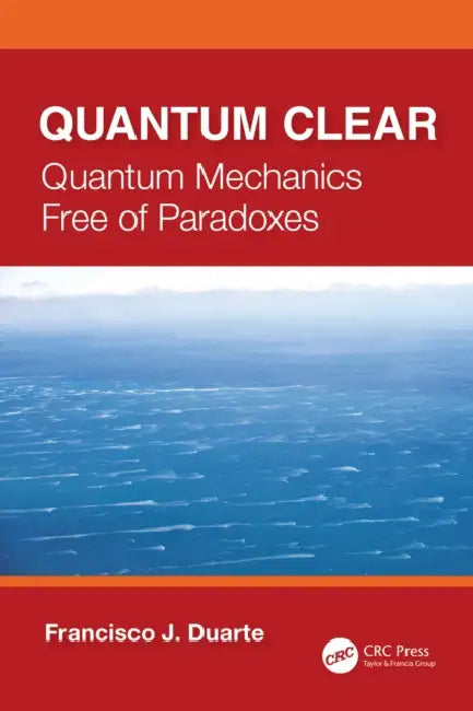 Quantum Clear: Quantum Mechanics Free of Paradoxes by F. J. Duarte