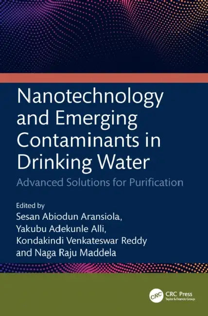 Nanotechnology and Emerging Contaminants in Drinking Water: Advanced Solutions for Purification by Sesan Abiodun Aransiola, Yakubu Adekunle Alli, Kondakindi Venkateswar Reddy