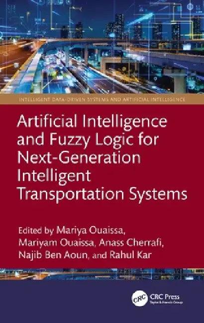 Artificial Intelligence and Fuzzy Logic for Next-Generation Intelligent Transportation Systems by Mariya Ouaissa, Mariyam Ouaissa, Anass Cherrafi