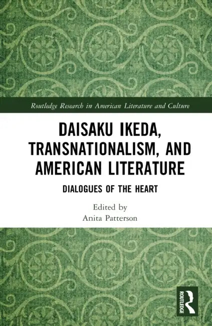 Daisaku Ikeda, Transnationalism, and American Literature: Dialogues of the Heart by Anita Patterson