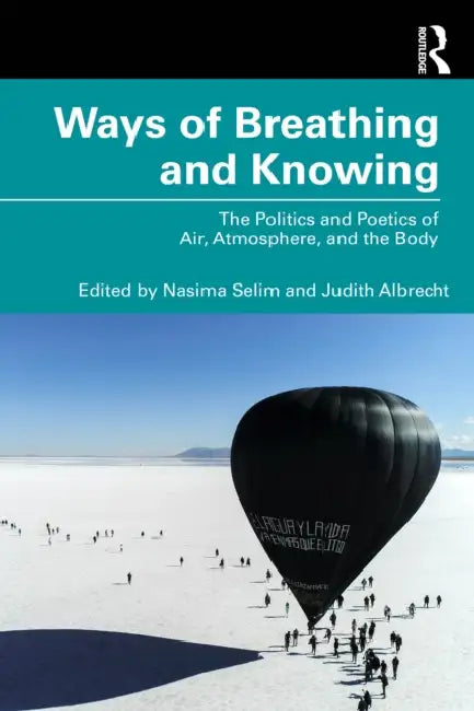 Ways of Breathing and Knowing by Nasima Selim