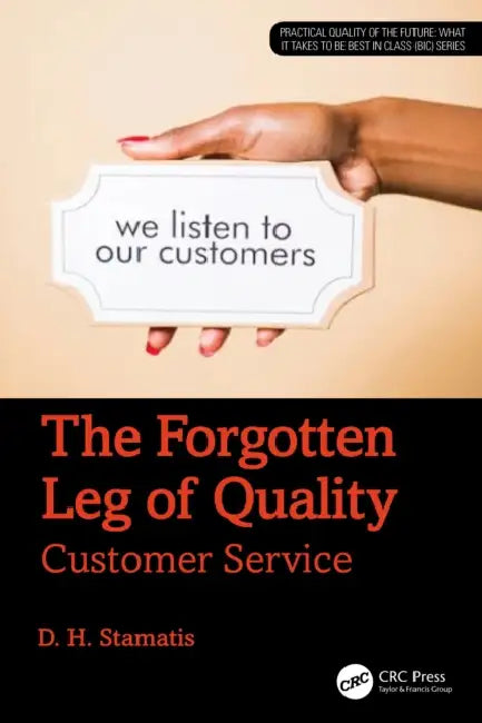 The Forgotten Leg of Quality: Customer Service by D. H. Stamatis