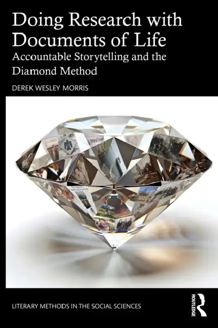 Doing Research with Documents of Life: Accountable Storytelling and the Diamond Method by Derek Wesley Morris