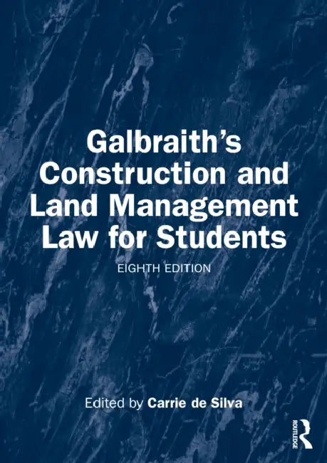 Galbraith's Construction and Land Management Law for Students by Carrie de Silva